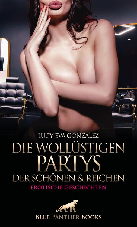 Produktbild: Die woll&uuml;stigen Partys der Sch&ouml;nen und Reichen | Erotische Geschichten