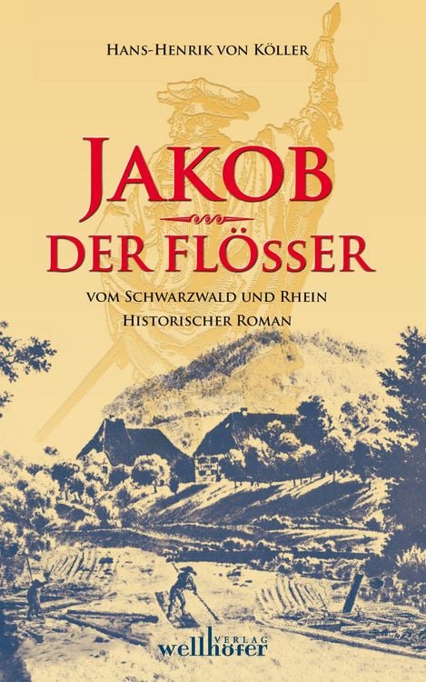 Produktbild: Jakob der Fl&ouml;&szlig;er vom Schwarzwald und Rhein: Historischer Roman
