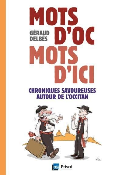 Produktbild: Mots d'oc, mots d'ici : chroniques savoureuses autour de l'occitan