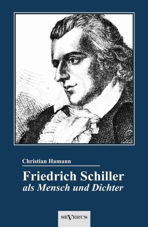 Produktbild: Hamann, C: Friedrich Schiller als Mensch und Dichter. Eine B