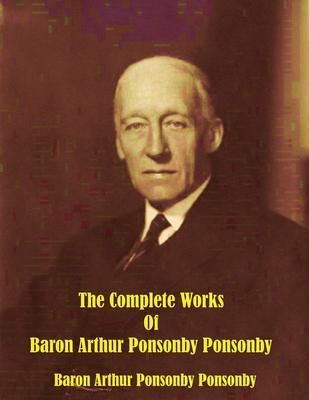 Produktbild: The Complete Works of Baron Arthur Ponsonby Ponsonby