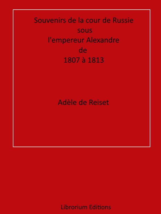 Produktbild: Souvenirs de la cour de Russie sous l'empereur Alexandre, de 1807 &agrave; 1813