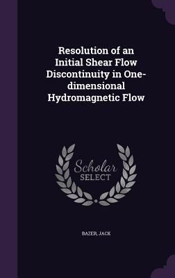 Produktbild: Resolution of an Initial Shear Flow Discontinuity in One-dimensional Hydromagnetic Flow
