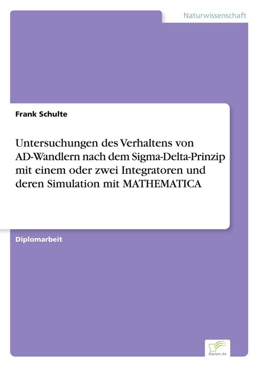 Produktbild: Untersuchungen des Verhaltens von AD-Wandlern nach dem Sigma-Delta-Prinzip mit einem oder zwei Integratoren und deren Simulation mit MATHEMATICA