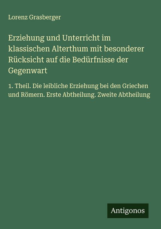 Produktbild: Erziehung und Unterricht im klassischen Alterthum mit besonderer R&uuml;cksicht auf die Bed&uuml;rfnisse der Gegenwart