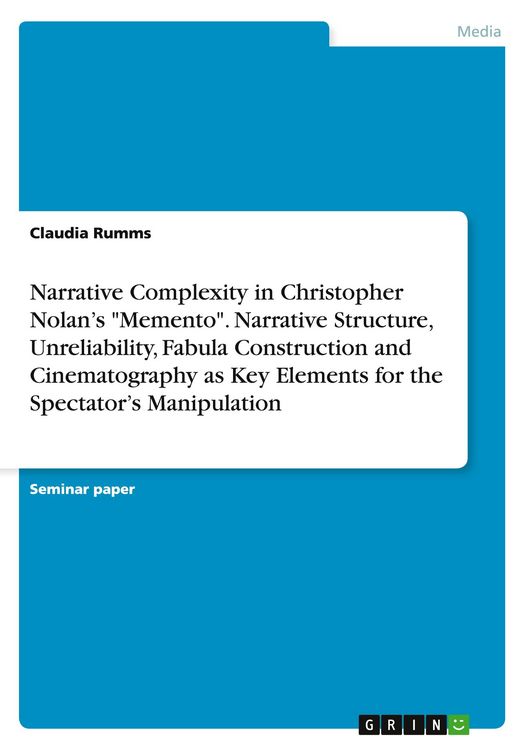 Produktbild: Narrative Complexity in Christopher Nolan's "Memento". Narrative Structure, Unreliability, Fabula Construction and Cinematography as Key Elements for