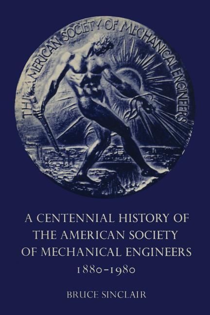 Produktbild: A Centennial History of the American Society of Mechanical Engineers 1880-1980