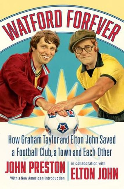 Produktbild: Watford Forever - How Graham Taylor and Elton John Saved a Football Club, a Town and Each Other