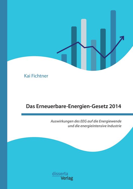 Produktbild: Das Erneuerbare-Energien-Gesetz 2014 - Auswirkungen des EEG auf die Energiewende und die energieintensive Industrie