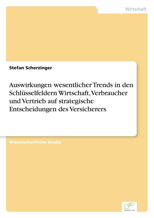 Produktbild: Auswirkungen wesentlicher Trends in den Schl&uuml;sselfeldern Wirtschaft, Verbraucher und Vertrieb auf strategische Entscheidungen des Versicherers