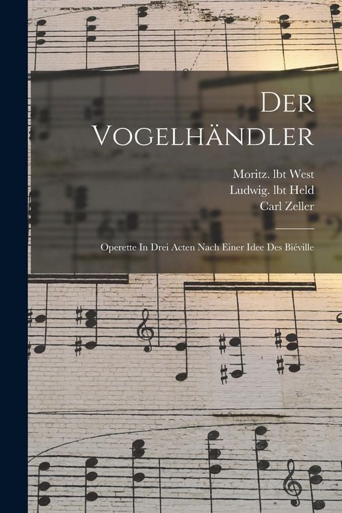 Produktbild: Der Vogelh&auml;ndler; Operette In Drei Acten Nach Einer Idee Des Bi&eacute;ville