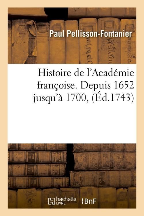 Produktbild: Histoire de l'Acad&eacute;mie Fran&ccedil;oise. Depuis 1652 Jusqu'&agrave; 1700, (&Eacute;d.1743)
