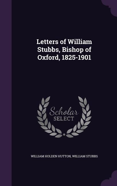 Produktbild: Letters of William Stubbs, Bishop of Oxford, 1825-1901