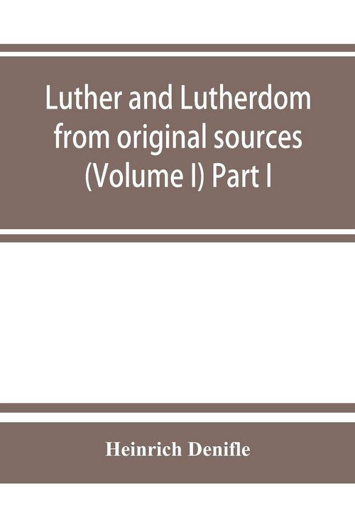 Produktbild: Luther and Lutherdom, from original sources (Volume I) Part I.