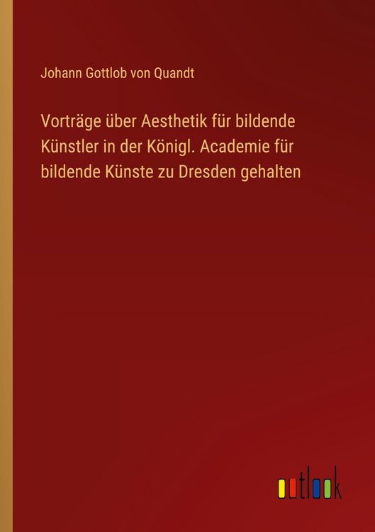Produktbild: Vortr&auml;ge &uuml;ber Aesthetik f&uuml;r bildende K&uuml;nstler in der K&ouml;nigl. Academie f&uuml;r bildende K&uuml;nste zu Dresden gehalten