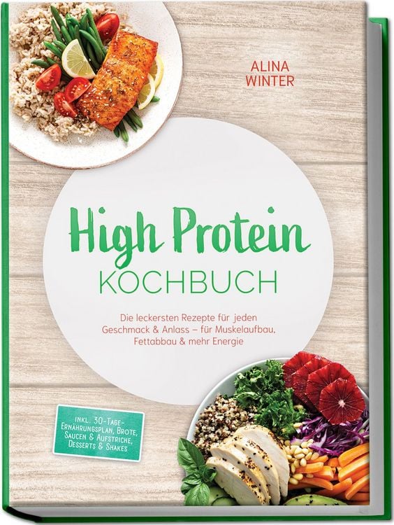 Produktbild: High Protein Kochbuch: Die leckersten Rezepte f&uuml;r jeden Geschmack & Anlass &ndash; f&uuml;r Muskelaufbau, Fettabbau & mehr Energie &ndash; inkl. 30-Tage-Ern&auml;hrungsplan, Brote, Saucen & Aufstriche, Desserts & Shakes
