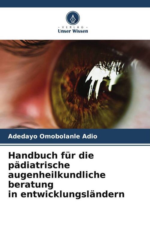 Produktbild: Handbuch f&uuml;r die p&auml;diatrische augenheilkundliche beratung in entwicklungsl&auml;ndern