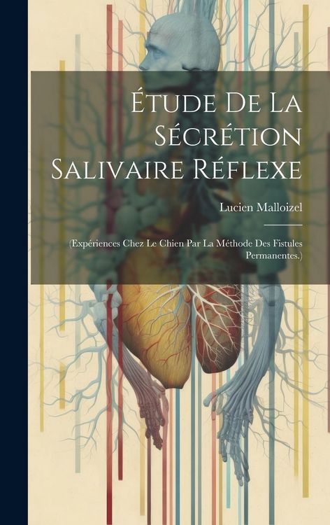 Produktbild: &Eacute;tude De La S&eacute;cr&eacute;tion Salivaire R&eacute;flexe: (Exp&eacute;riences Chez Le Chien Par La M&eacute;thode Des Fistules Permanentes.)
