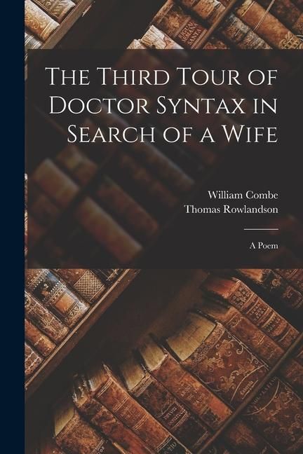 Produktbild: The Third Tour of Doctor Syntax in Search of a Wife: A Poem