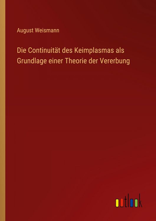 Produktbild: Die Continuit&auml;t des Keimplasmas als Grundlage einer Theorie der Vererbung