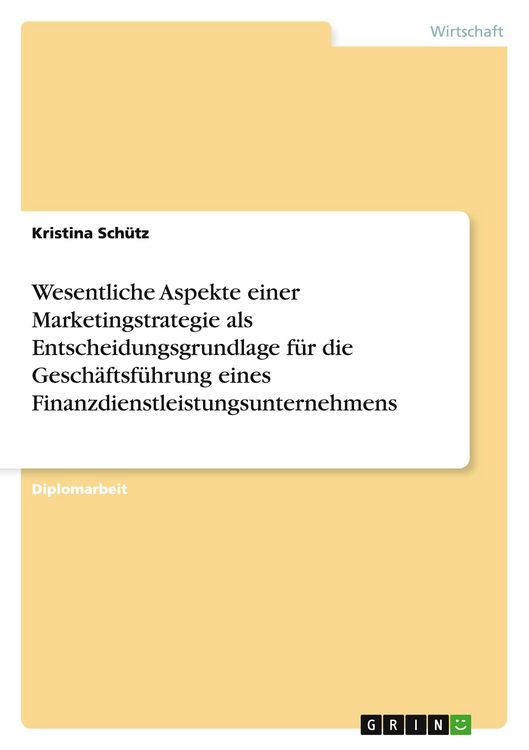 Produktbild: Wesentliche Aspekte einer Marketingstrategie als Entscheidungsgrundlage f&uuml;r die Gesch&auml;ftsf&uuml;hrung eines Finanzdienstleistungsunternehmens
