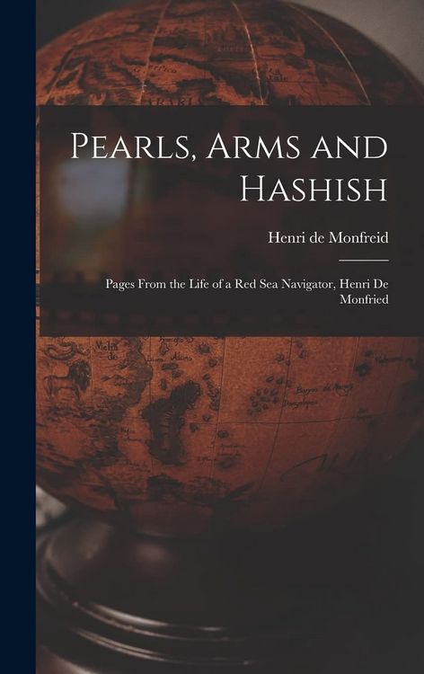 Produktbild: Pearls, Arms and Hashish; Pages From the Life of a Red Sea Navigator, Henri De Monfried