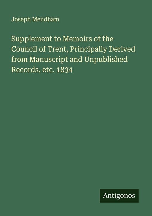 Produktbild: Supplement to Memoirs of the Council of Trent, Principally Derived from Manuscript and Unpublished Records, etc. 1834