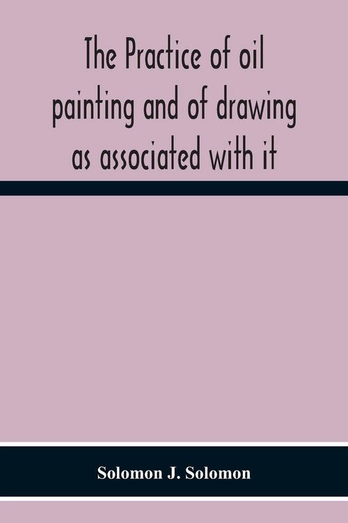 Produktbild: The Practice Of Oil Painting And Of Drawing As Associated With It