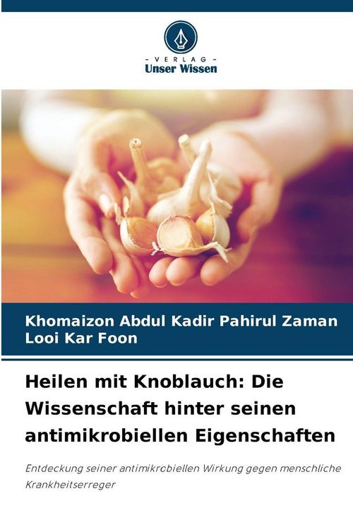 Produktbild: Heilen mit Knoblauch: Die Wissenschaft hinter seinen antimikrobiellen Eigenschaften