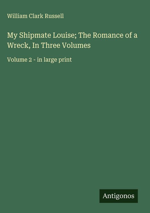 Produktbild: My Shipmate Louise; The Romance of a Wreck, In Three Volumes