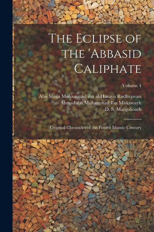 Produktbild: The Eclipse of the 'Abbasid Caliphate; Original Chronicles of the Fourth Islamic Century; Volume 4