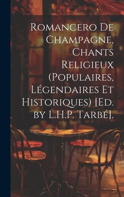 Produktbild: Romancero De Champagne, Chants Religieux (Populaires, L&eacute;gendaires Et Historiques) [Ed. by L.H.P. Tarb&eacute;].