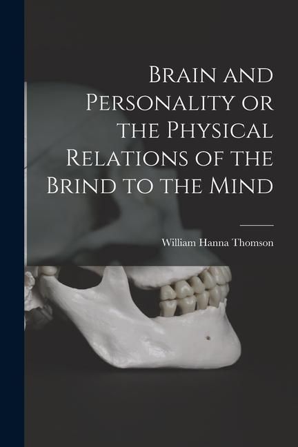 Produktbild: Brain and Personality or the Physical Relations of the Brind to the Mind
