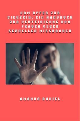 Produktbild: Vom Opfer zur Siegerin - Ein Handbuch zur Verteidigung von Frauen gegen sexuellen Missbrauch