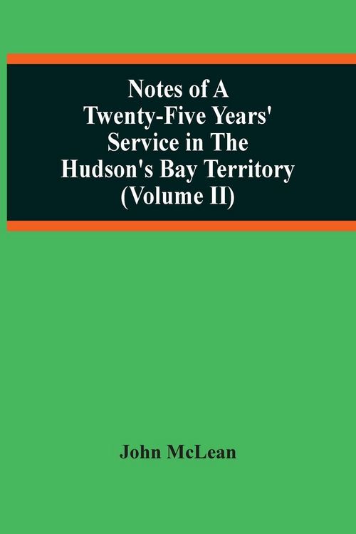 Produktbild: Notes Of A Twenty-Five Years' Service In The Hudson'S Bay Territory (Volume Ii)