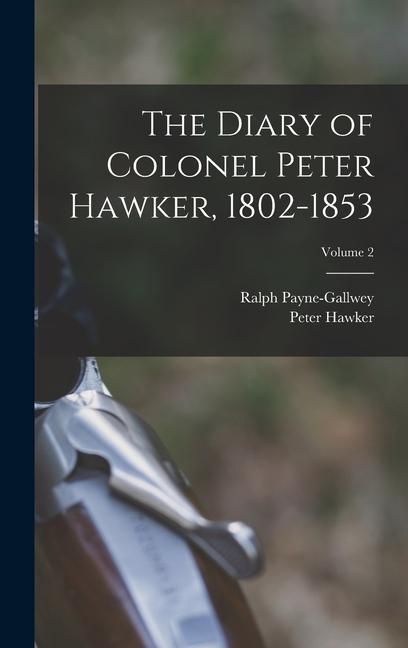 Produktbild: The Diary of Colonel Peter Hawker, 1802-1853; Volume 2
