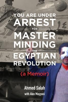 Produktbild: You Are Under Arrest for Masterminding the Egyptian Revolution: A Memoir