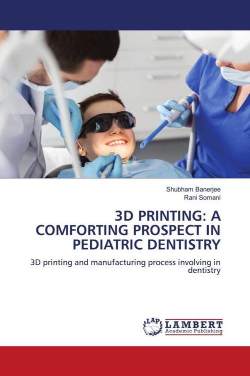 Produktbild: 3d Printing: a Comforting Prospect in Pediatric Dentistry