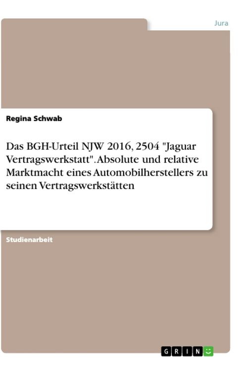 Produktbild: Das BGH-Urteil NJW 2016, 2504 "Jaguar Vertragswerkstatt". Absolute und relative Marktmacht eines Automobilherstellers zu seinen Vertragswerkst&auml;tten