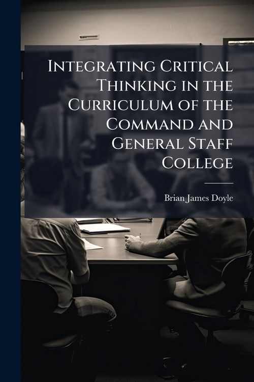 Produktbild: Integrating Critical Thinking in the Curriculum of the Command and General Staff College