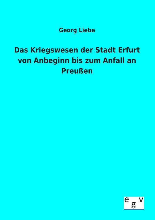 Produktbild: Das Kriegswesen der Stadt Erfurt von Anbeginn bis zum Anfall an Preu&szlig;en