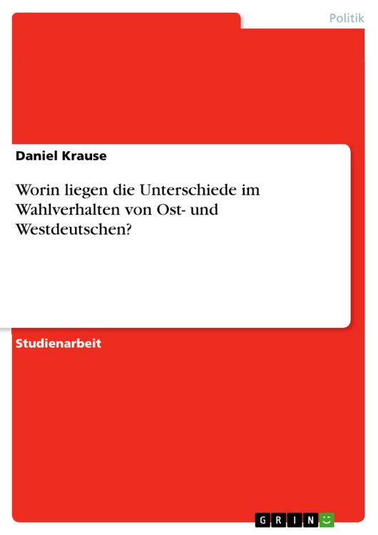 Produktbild: Worin liegen die Unterschiede im Wahlverhalten von Ost- und Westdeutschen?