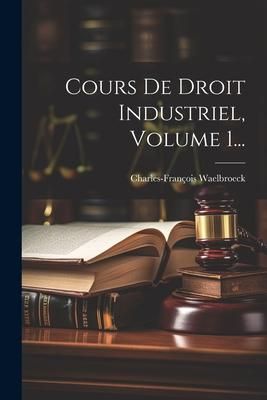Produktbild: Cours De Droit Industriel, Volume 1...