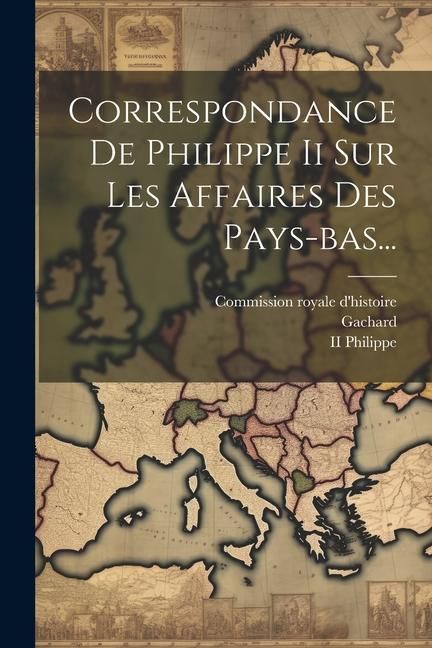 Produktbild: Correspondance De Philippe Ii Sur Les Affaires Des Pays-bas...