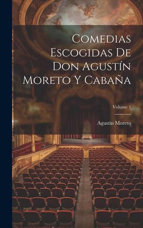 Produktbild: Comedias Escogidas De Don Agust&iacute;n Moreto Y Caba&ntilde;a; Volume 1
