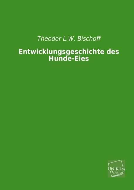 Produktbild: Bischoff, T: Entwicklungsgeschichte des Hunde-Eies