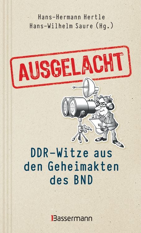 Produktbild: Ausgelacht: DDR-Witze aus den Geheimakten des BND. Kein Witz! Gab&acute;s wirklich!