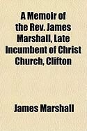 Produktbild: A Memoir of the REV. James Marshall, Late Incumbent of Christ Church, Clifton