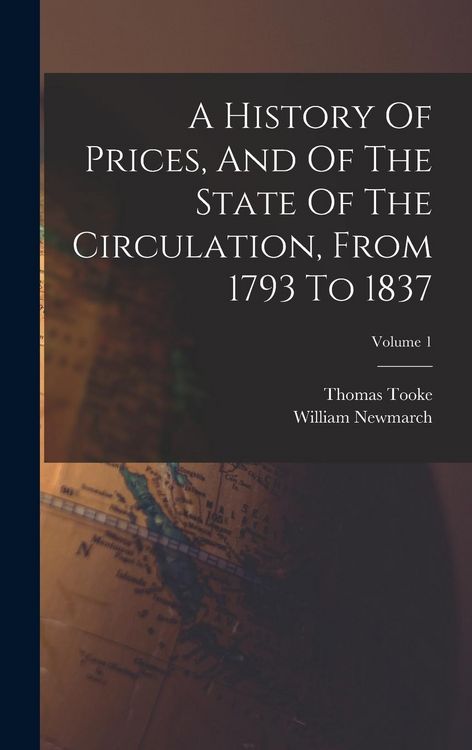 Produktbild: A History Of Prices, And Of The State Of The Circulation, From 1793 To 1837; Volume 1