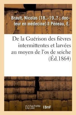 Produktbild: De la Gu&eacute;rison Des Fi&egrave;vres Intermittentes Et Larv&eacute;es Au Moyen de l'Os de Seiche